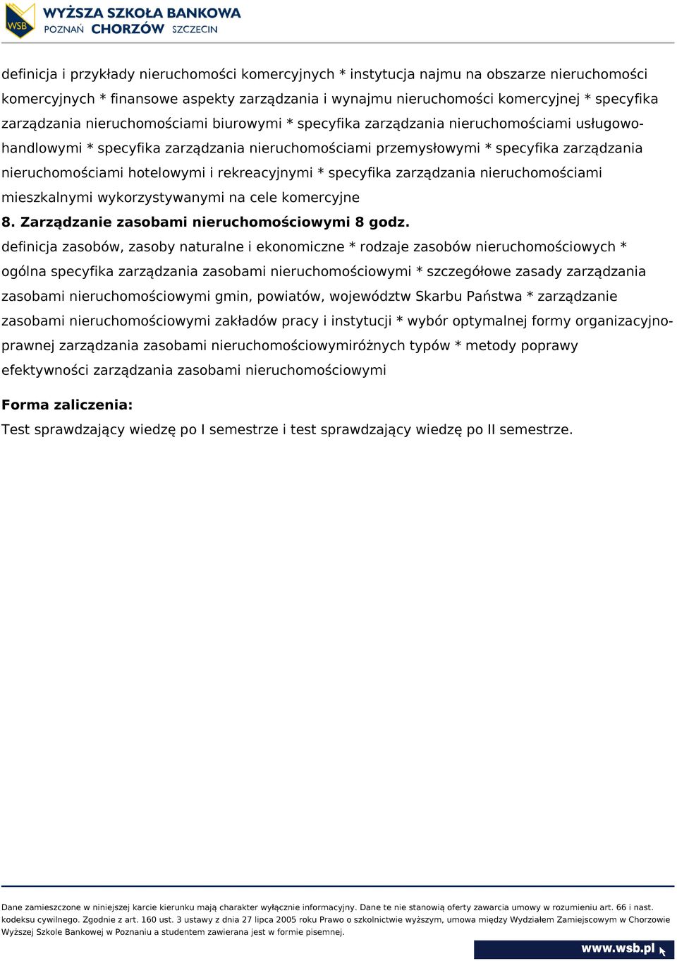 rekreacyjnymi * specyfika zarządzania nieruchomościami mieszkalnymi wykorzystywanymi na cele komercyjne 8. Zarządzanie zasobami nieruchomościowymi 8 godz.