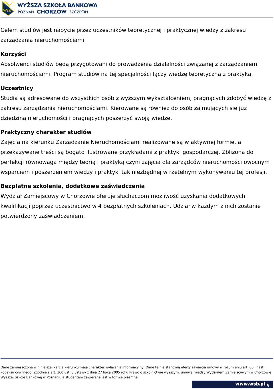 Uczestnicy Studia są adresowane do wszystkich osób z wyższym wykształceniem, pragnących zdobyć wiedzę z zakresu zarządzania nieruchomościami.