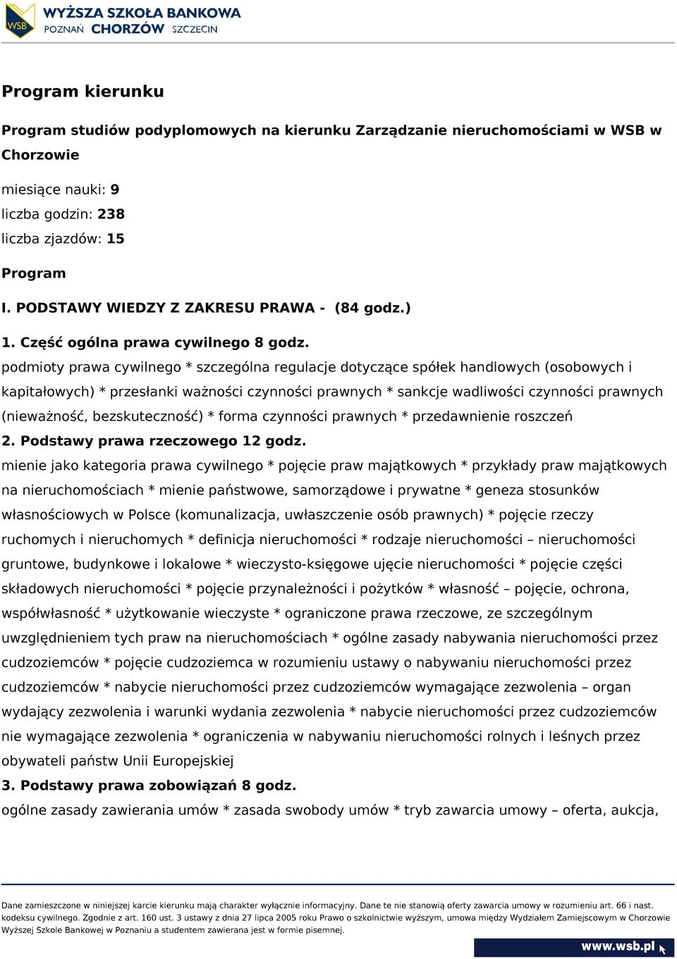 podmioty prawa cywilnego * szczególna regulacje dotyczące spółek handlowych (osobowych i kapitałowych) * przesłanki ważności czynności prawnych * sankcje wadliwości czynności prawnych (nieważność,