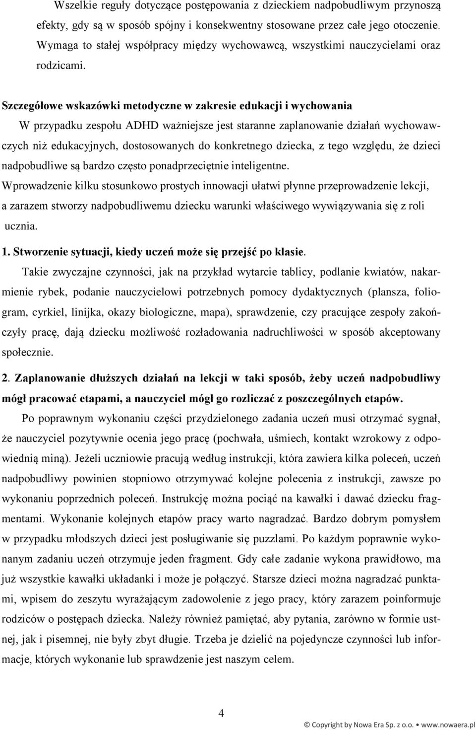 Szczegółowe wskazówki metodyczne w zakresie edukacji i wychowania W przypadku zespołu ADHD ważniejsze jest staranne zaplanowanie działań wychowawczych niż edukacyjnych, dostosowanych do konkretnego