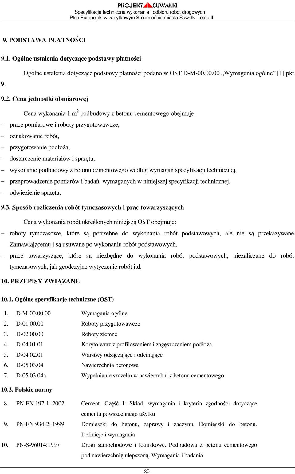 sprzętu, wykonanie podbudowy z betonu cementowego według wymagań specyfikacji technicznej, przeprowadzenie pomiarów i badań wymaganych w niniejszej specyfikacji technicznej, odwiezienie sprzętu. 9.3.