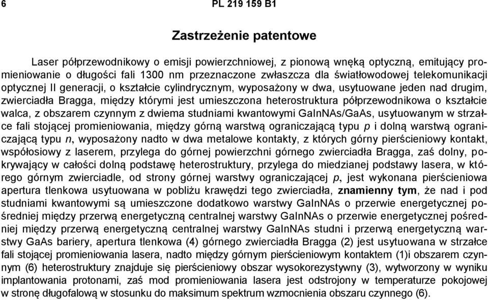 półprzewodnikowa o kształcie walca, z obszarem czynnym z dwiema studniami kwantowymi GaInNAs/GaAs, usytuowanym w strzałce fali stojącej promieniowania, między górną warstwą ograniczającą typu p i