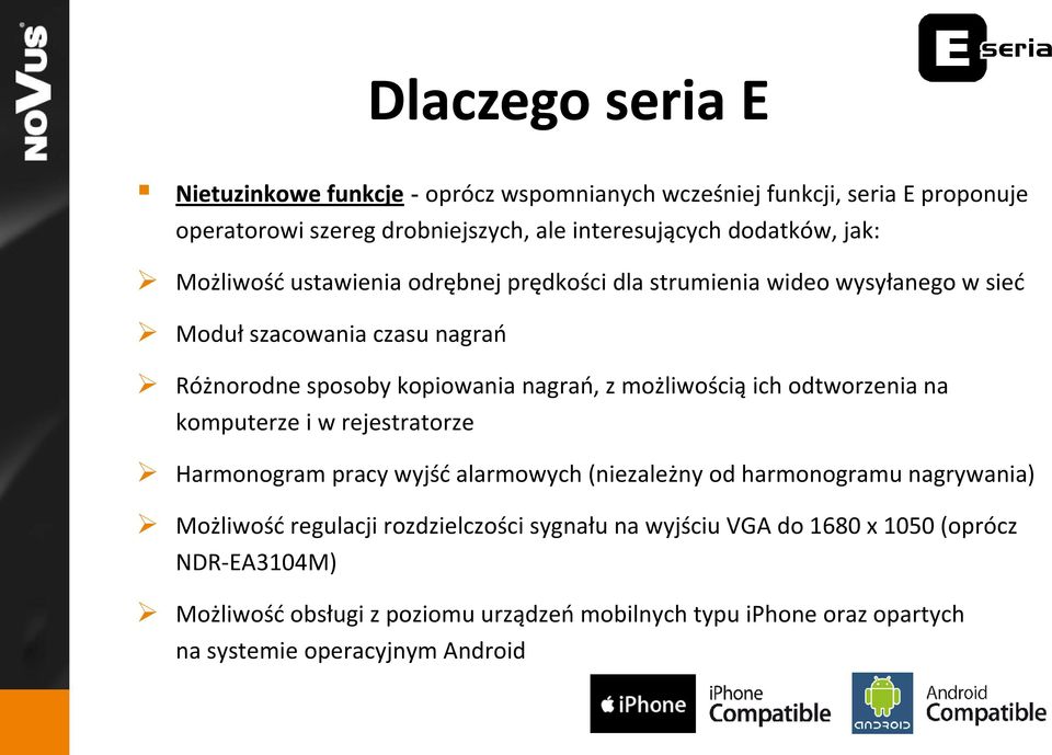 rejestratorze agrań, z możliwością ich odtworzenia na Harmonogram pracy wyjść alarmowych (niezależny od harmonogramu nagrywania) Możliwość regulacji