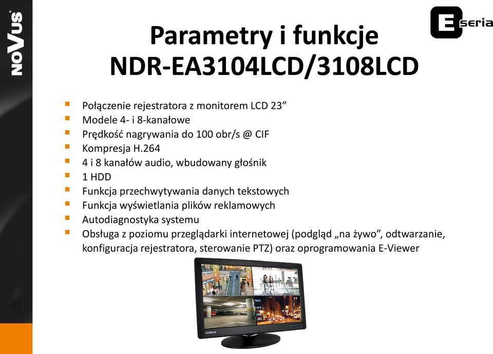 264 4 i 8 kanałów audio, wbudowany głośnik 1 HDD Funkcja przechwytywania danych tekstowych Funkcja wyświetlania