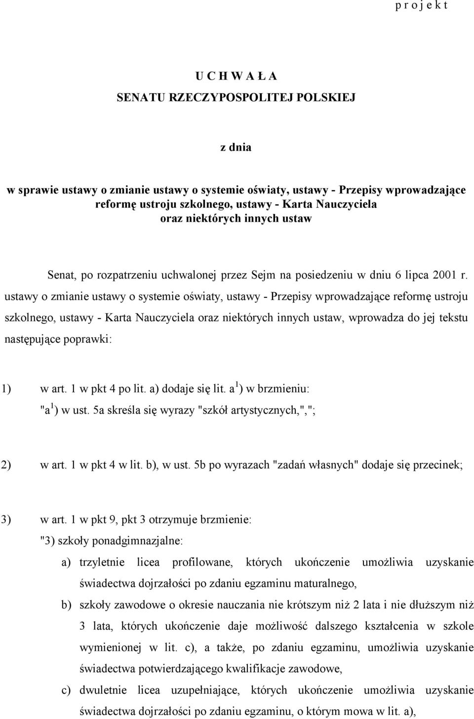 ustawy o zmianie ustawy o systemie oświaty, ustawy - Przepisy wprowadzające reformę ustroju szkolnego, ustawy - Karta Nauczyciela oraz niektórych innych ustaw, wprowadza do jej tekstu następujące