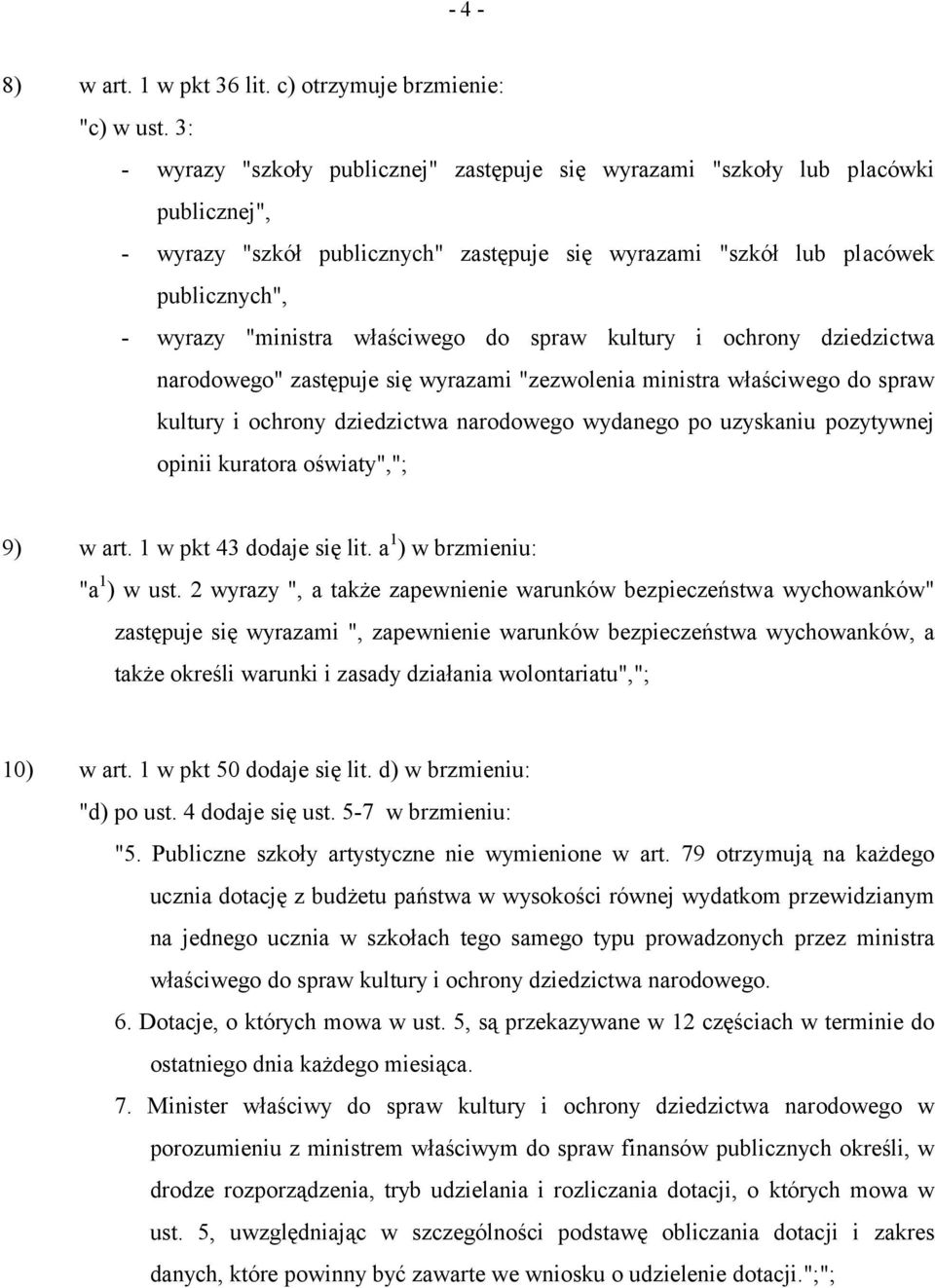 właściwego do spraw kultury i ochrony dziedzictwa narodowego" zastępuje się wyrazami "zezwolenia ministra właściwego do spraw kultury i ochrony dziedzictwa narodowego wydanego po uzyskaniu pozytywnej