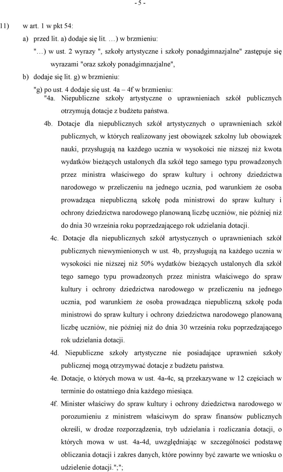 4a 4f w brzmieniu: "4a. Niepubliczne szkoły artystyczne o uprawnieniach szkół publicznych otrzymują dotacje z budżetu państwa. 4b.