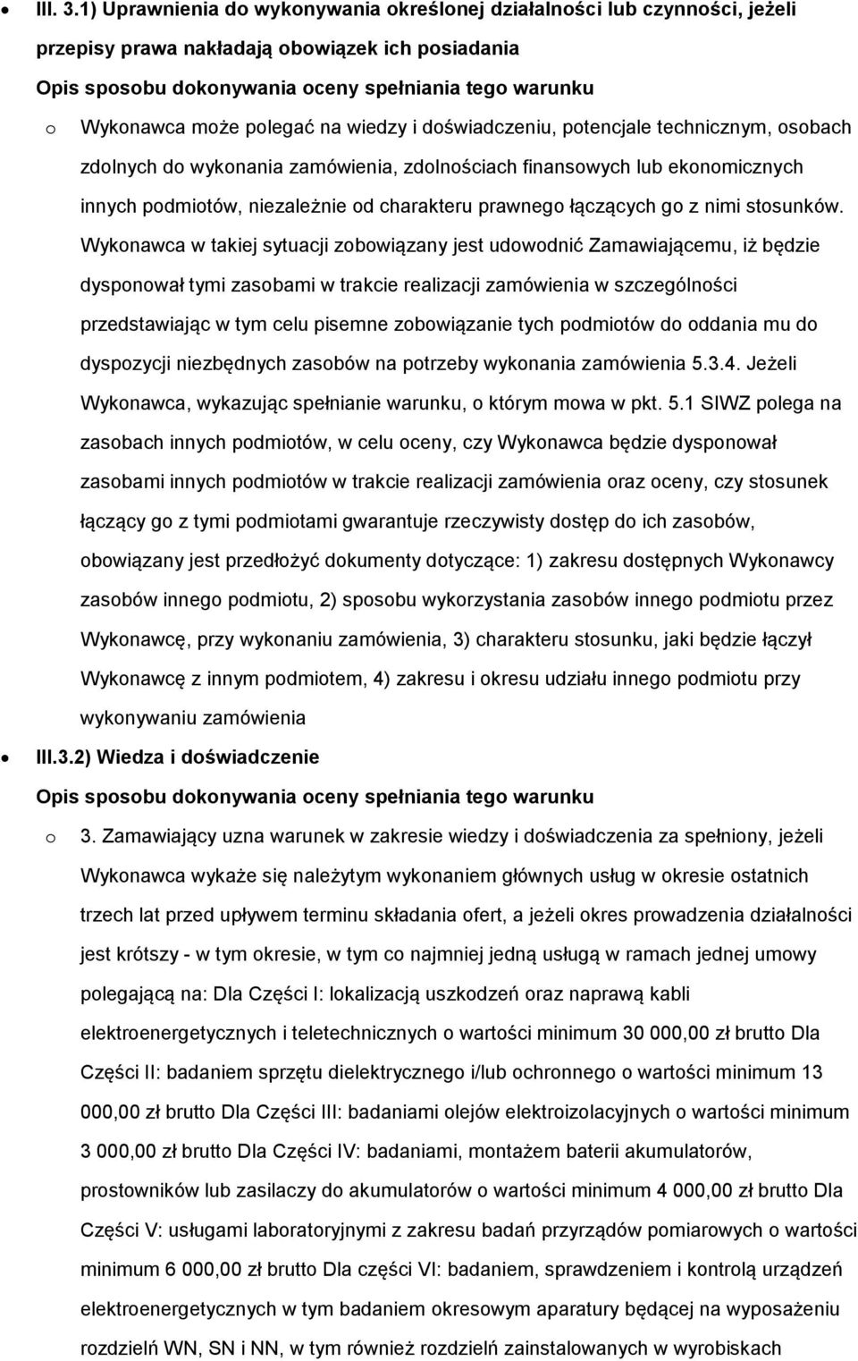 polegać na wiedzy i doświadczeniu, potencjale technicznym, osobach zdolnych do wykonania zamówienia, zdolnościach finansowych lub ekonomicznych innych podmiotów, niezależnie od charakteru prawnego