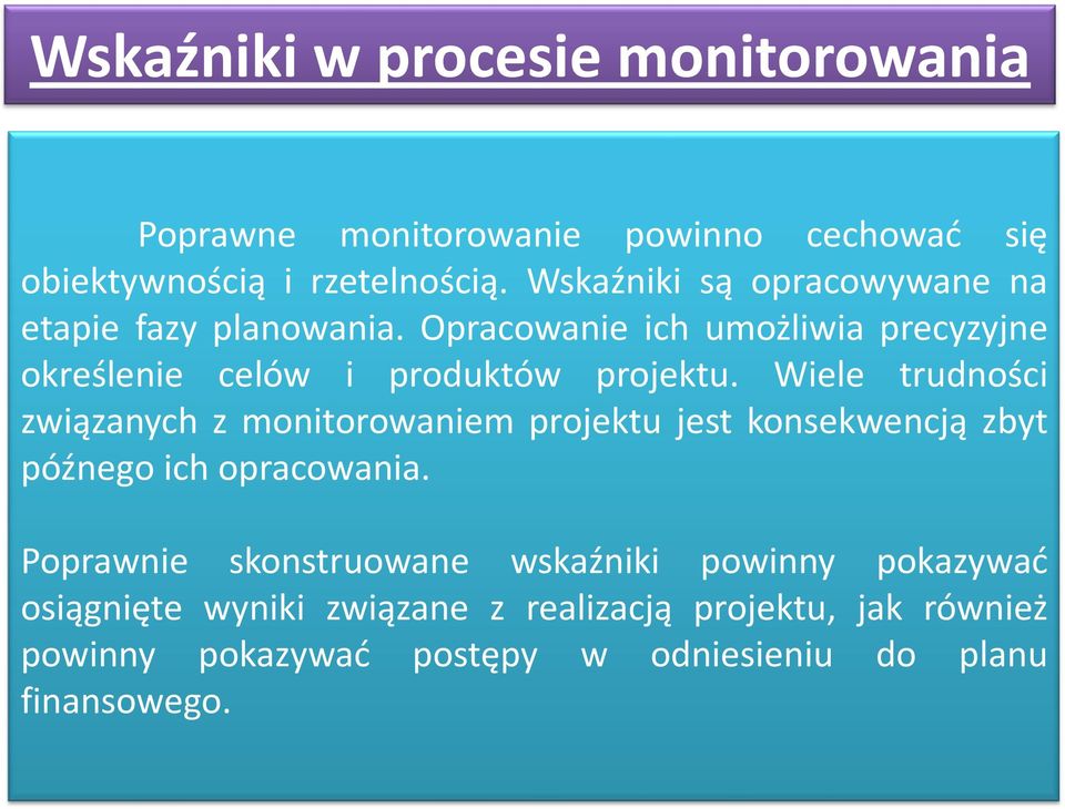 Wiele trudności związanych z monitorowaniem projektu jest konsekwencją zbyt późnego ich opracowania.