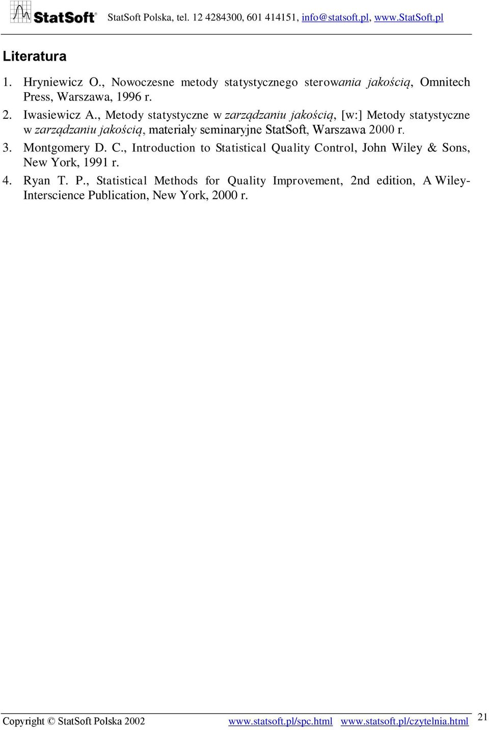 Montgomery D.., Introduction to Statistical Quality ontrol, John Wiley & Sons, New York, 1991 r. 4. Ryan T. P.