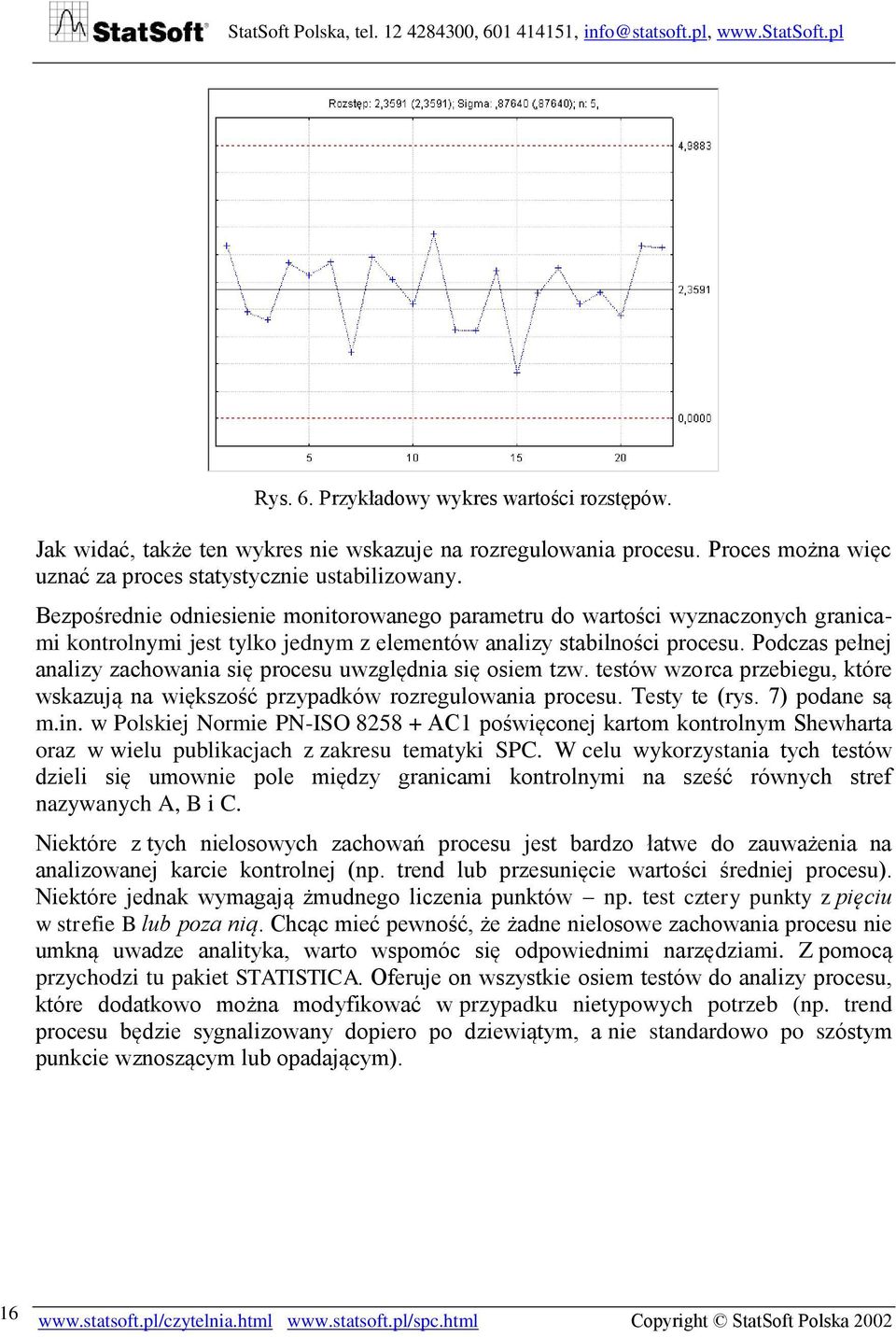 Podczas pełnej analizy zachowania się procesu uwzględnia się osiem tzw. testów wzorca przebiegu, które wskazują na większość przypadków rozregulowania procesu. Testy te (rys. 7) podane są m.in.