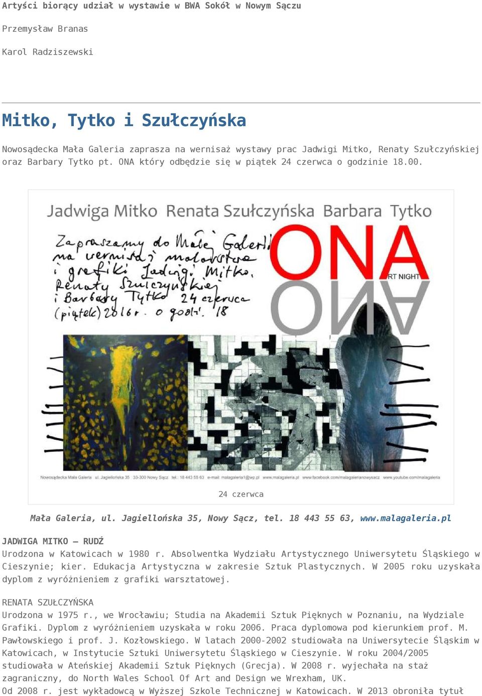 pl JADWIGA MITKO RUDŹ Urodzona w Katowicach w 1980 r. Absolwentka Wydziału Artystycznego Uniwersytetu Śląskiego w Cieszynie; kier. Edukacja Artystyczna w zakresie Sztuk Plastycznych.