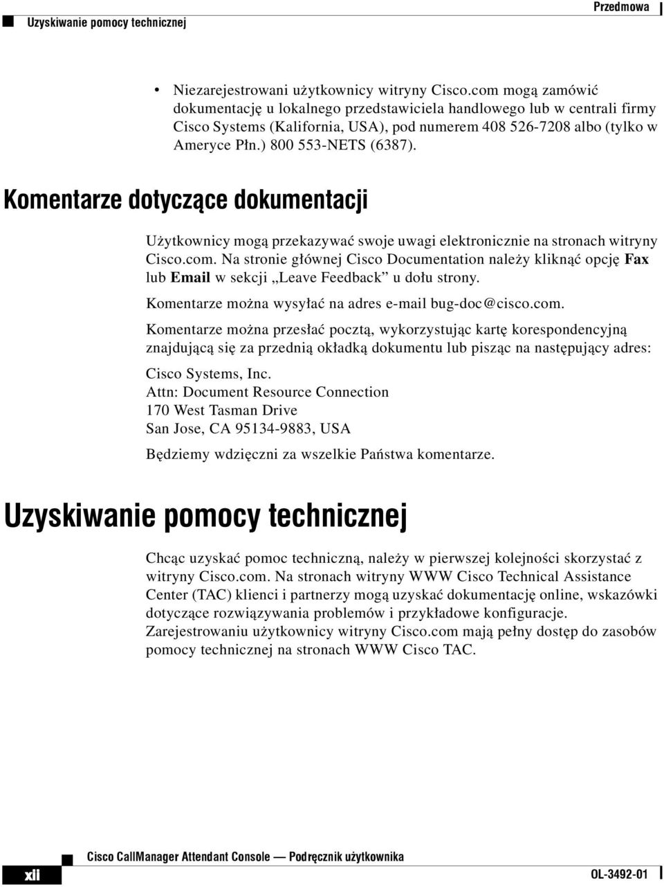 Komentarze dotyczące dokumentacji Użytkownicy mogą przekazywać swoje uwagi elektronicznie na stronach witryny Cisco.com.