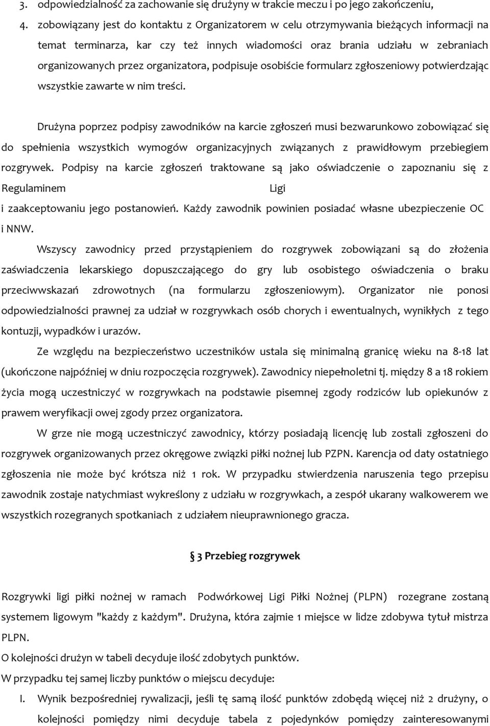 organizatora, podpisuje osobiście formularz zgłoszeniowy potwierdzając wszystkie zawarte w nim treści.