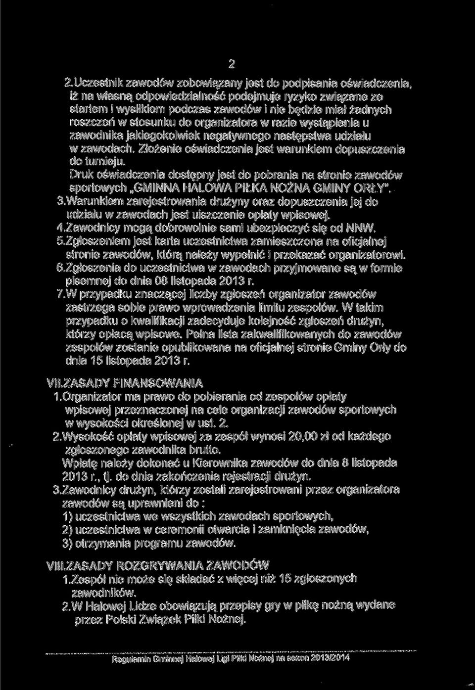 Druk oświadczenia dostępny jest do pobrania na stronie zawodów sportowych GMINNA HALOWA PIŁKA NOŻNA GMINY ORŁY". 3.
