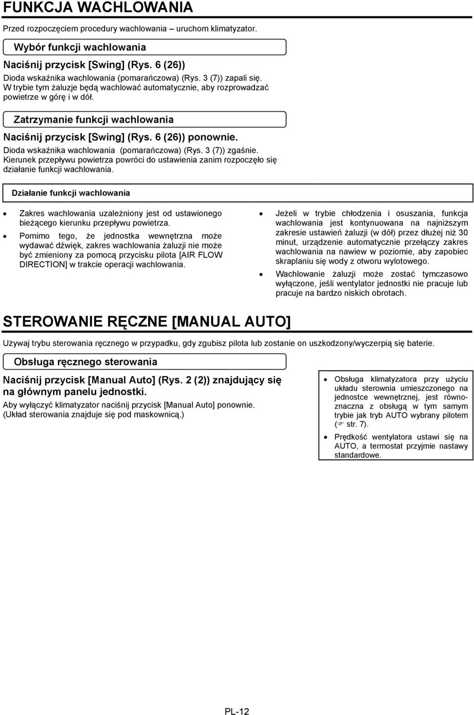 Dioda wskaźnika wachlowania (pomarańczowa) (Rys. 3 (7)) zgaśnie. Kierunek przepływu powietrza powróci do ustawienia zanim rozpoczęło się działanie funkcji wachlowania.