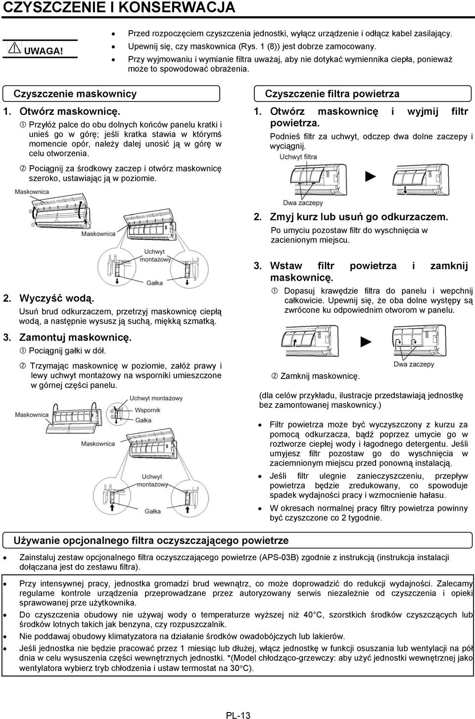 Przyłóż palce do obu dolnych końców panelu kratki i unieś go w górę; jeśli kratka stawia w którymś momencie opór, należy dalej unosić ją w górę w celu otworzenia. Czyszczenie filtra powietrza 1.