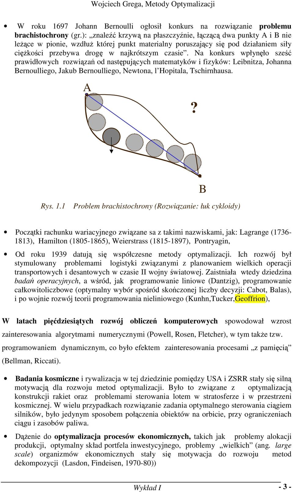 Na kokurs wpłyęło sześć prawidłowych rozwiązań od astępujących matematyków i fizyków: Leibitza, Johaa Beroulliego, Jakub Beroulliego, Newtoa, l Hopitala, Tschirhausa. A? B Rys.