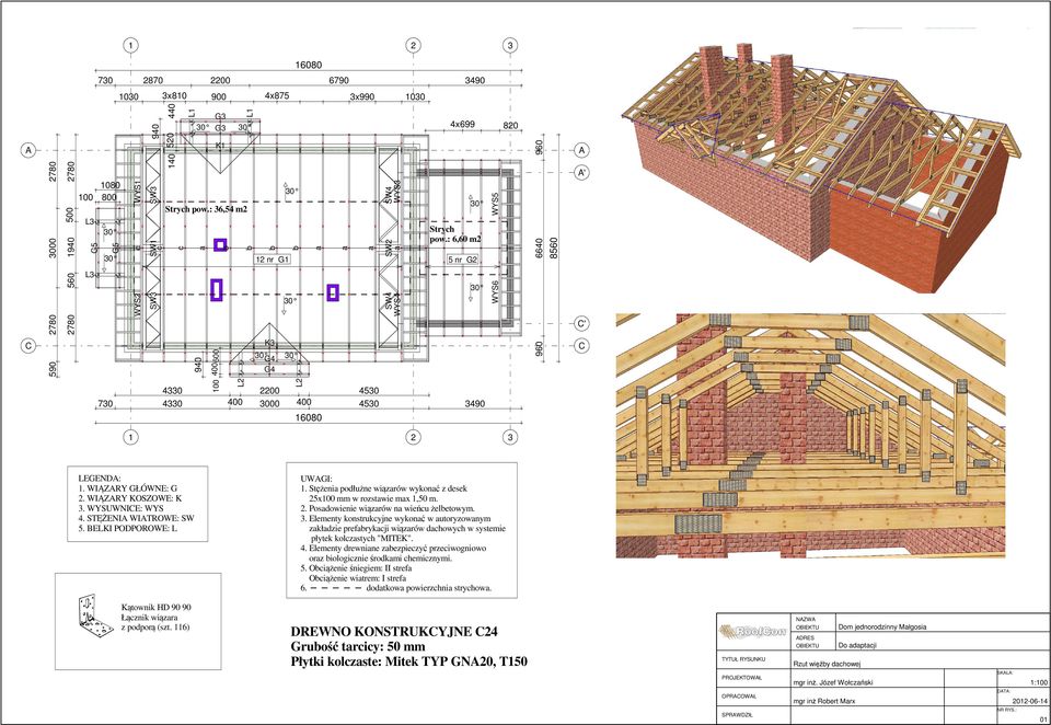 : 6,60 m2 4330 2200 4530 730 4330 400 3000 400 4530 3490 L2 a 16080 a a SW4 WYS3 SW2 a 12 nr G1 5 nr G2 SW4 WYS4 WYS5 WYS6 960 6640 960 8560 A A' C' C 1 2 3 LEGENDA: 1. WIĄZARY GŁÓWNE: G 2.