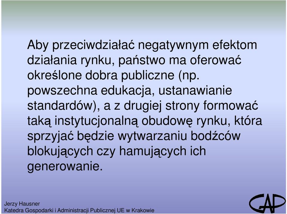 powszechna edukacja, ustanawianie standardów), a z drugiej strony formować