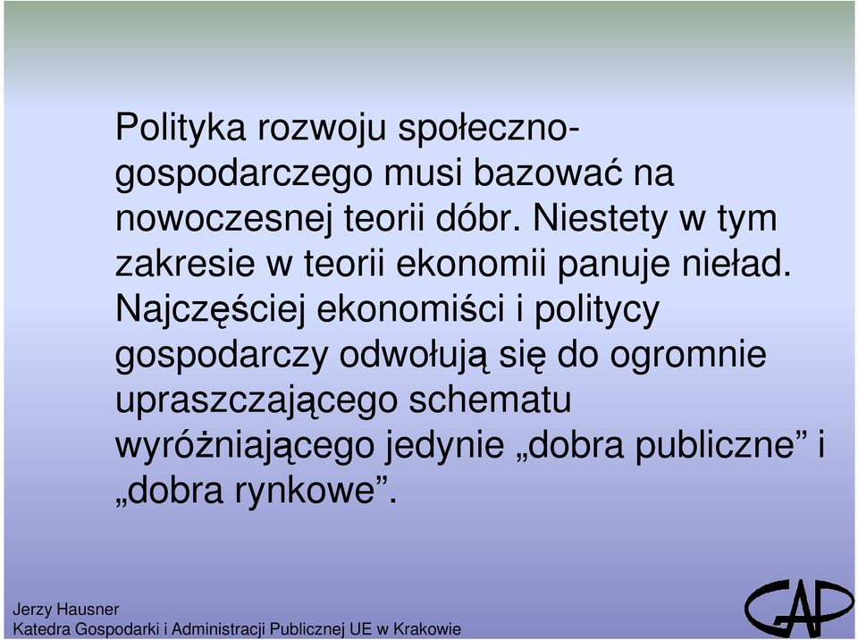 Najczęściej ekonomiści i politycy gospodarczy odwołują się do ogromnie