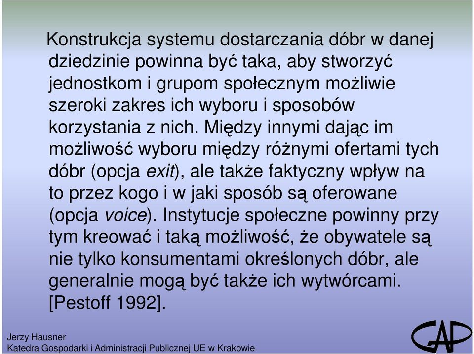 Między innymi dając im moŝliwość wyboru między róŝnymi ofertami tych dóbr (opcja exit), ale takŝe faktyczny wpływ na to przez kogo i w