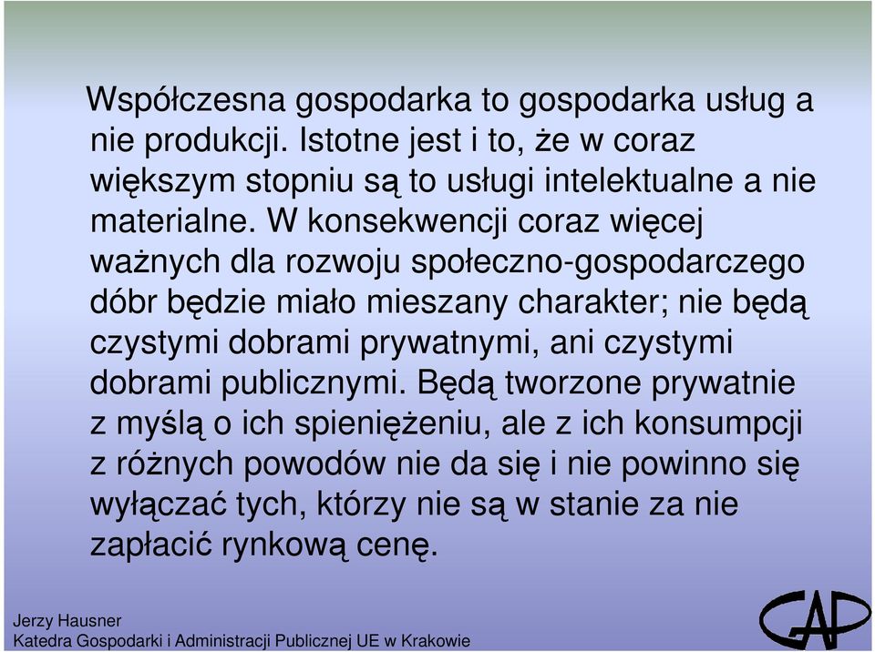 W konsekwencji coraz więcej waŝnych dla rozwoju społeczno-gospodarczego dóbr będzie miało mieszany charakter; nie będą czystymi