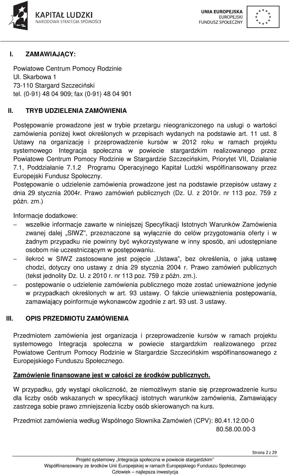 8 Ustawy na organizację i przeprowadzenie kursów w 2012 roku w ramach projektu systemowego Integracja społeczna w powiecie stargardzkim realizowanego przez Powiatowe Centrum Pomocy Rodzinie w