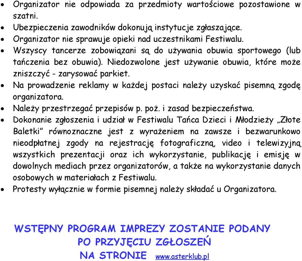 Na prowadzenie reklamy w każdej postaci należy uzyskać pisemną zgodę organizatora. Należy przestrzegać przepisów p. poż. i zasad bezpieczeństwa.