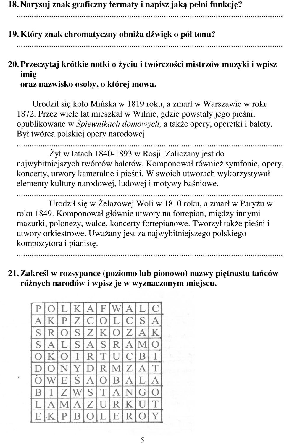 Przez wiele lat mieszkał w Wilnie, gdzie powstały jego pieśni, opublikowane w Śpiewnikach domowych, a takŝe opery, operetki i balety.