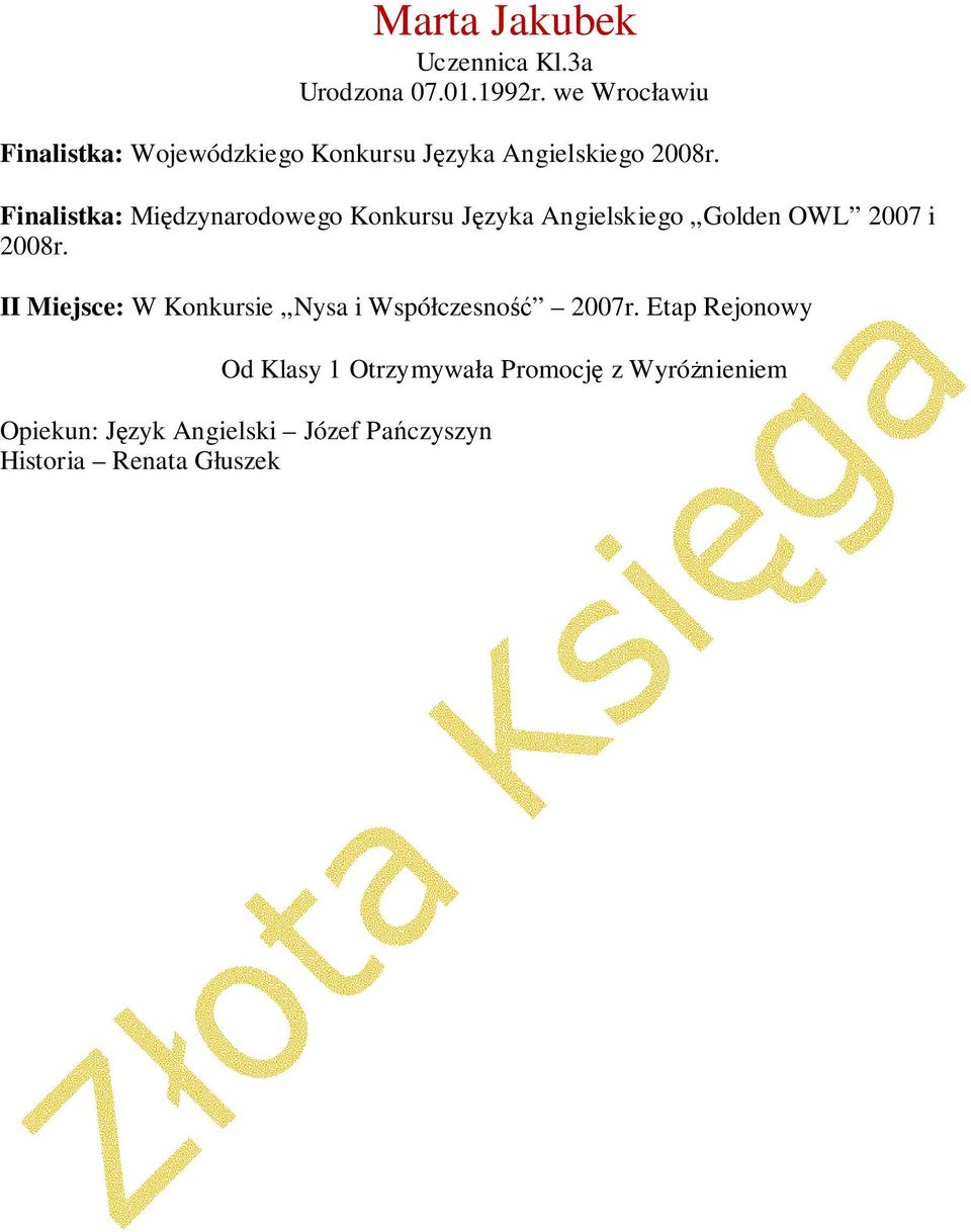 Finalistka: Międzynarodowego Konkursu Języka Angielskiego Golden OWL 2007 i 2008r.