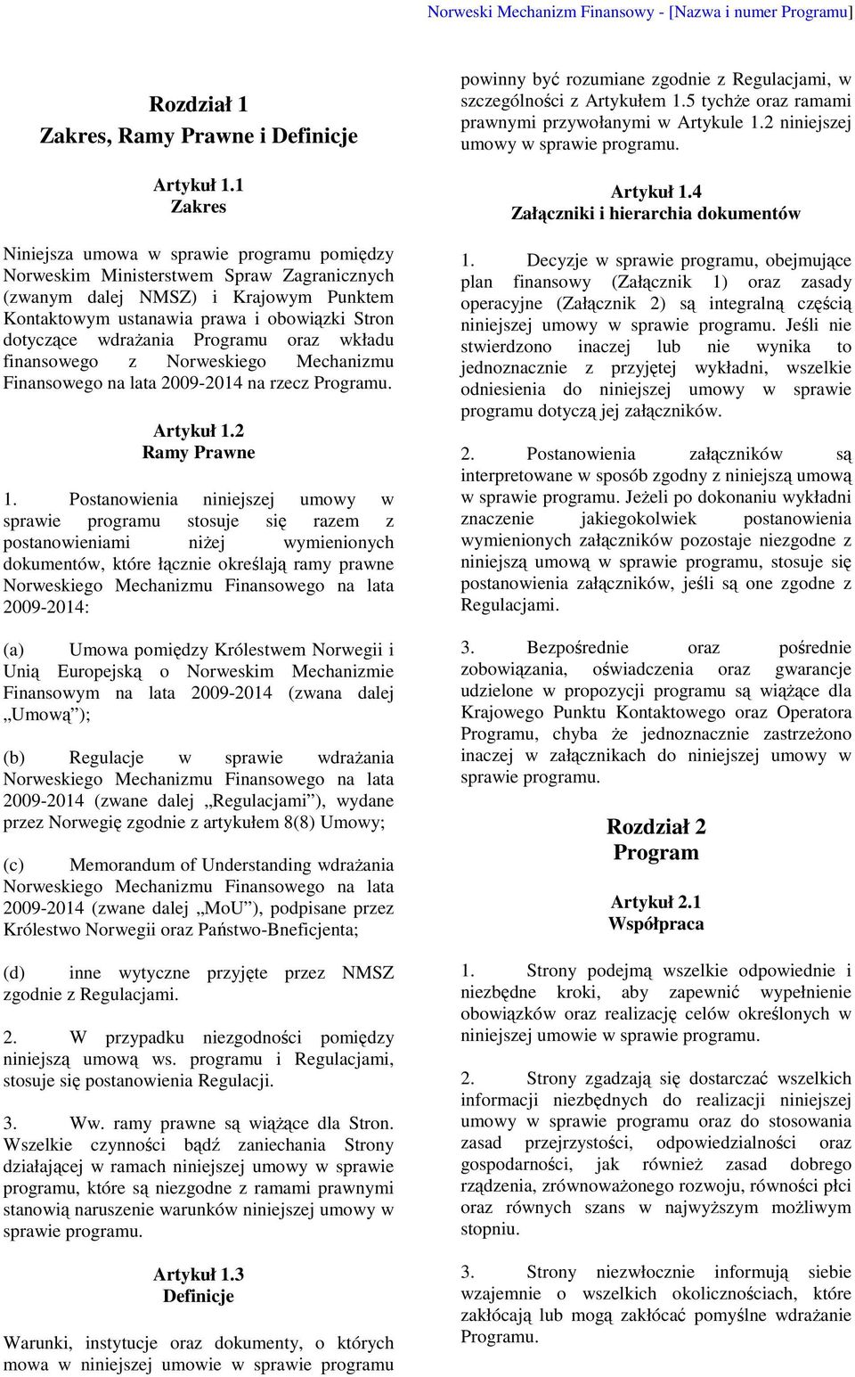 wdraŝania Programu oraz wkładu finansowego z Norweskiego Mechanizmu Finansowego na lata 2009-2014 na rzecz Programu. Artykuł 1.2 Ramy Prawne 1.