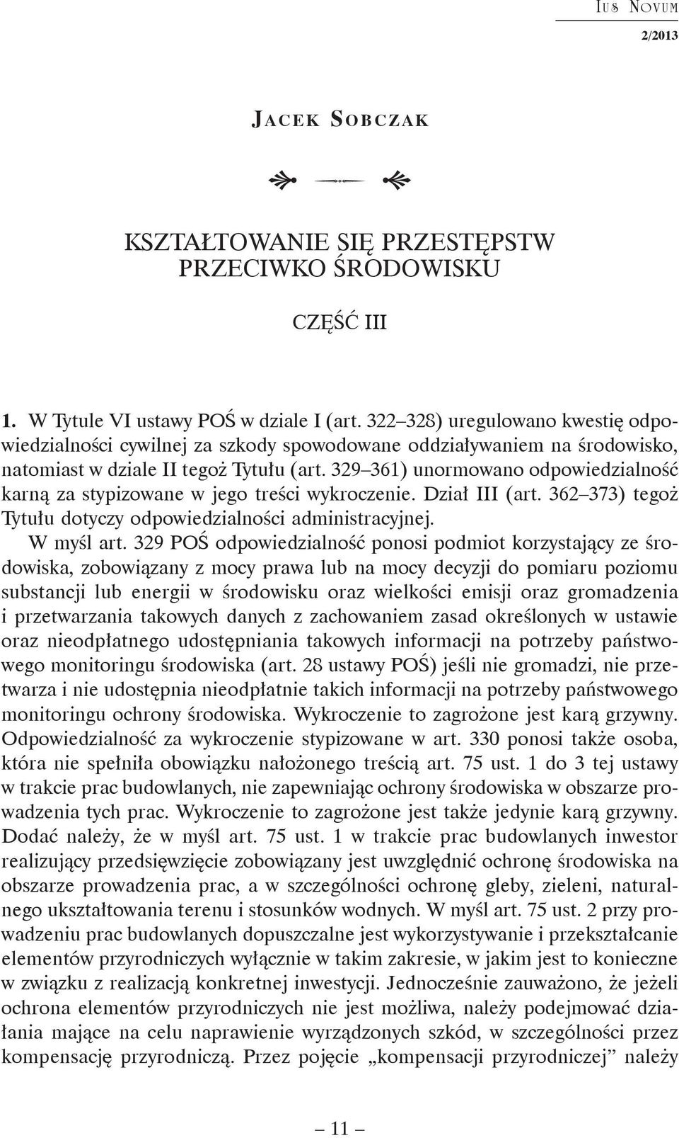 329 361) unormowano odpowiedzialność karną za stypizowane w jego treści wykroczenie. Dział III (art. 362 373) tegoż Tytułu dotyczy odpowiedzialności administracyjnej. W myśl art.