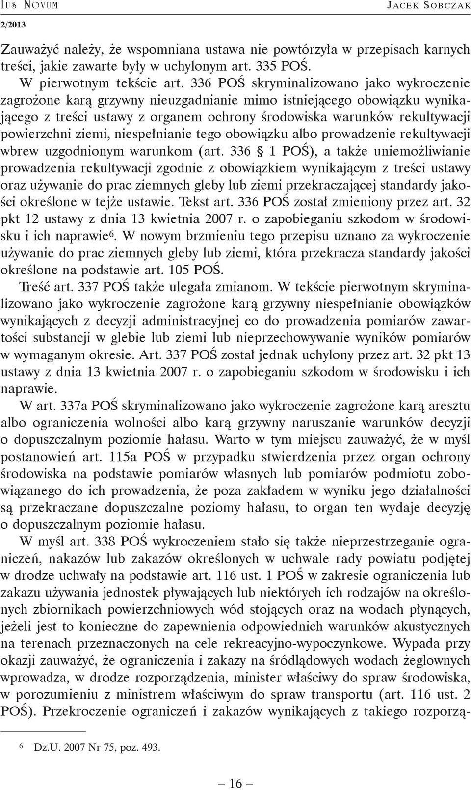 ziemi, niespełnianie tego obowiązku albo prowadzenie rekultywacji wbrew uzgodnionym warunkom (art.