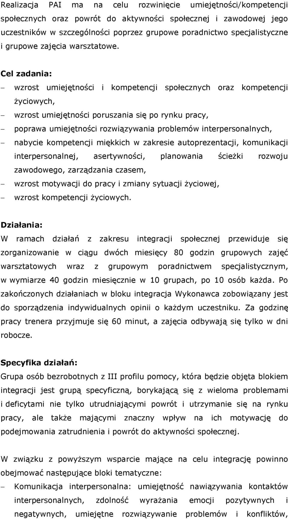 Cel zadania: wzrost umiejętności i kompetencji społecznych oraz kompetencji życiowych, wzrost umiejętności poruszania się po rynku pracy, poprawa umiejętności rozwiązywania problemów