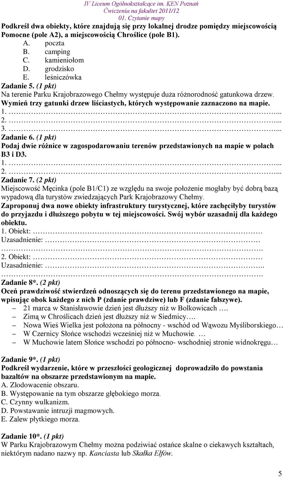 ... 2.... 3.... Zadanie 6. (1 pkt) Podaj dwie różnice w zagospodarowaniu terenów przedstawionych na mapie w polach B3 i D3. 1.... 2.... Zadanie 7.