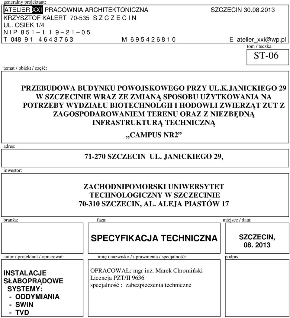 1/4 N I P 8 5 1 1 1 9 2 1 0 5 T 048 9 1 4 6 4 3 7 6 3 M 6 9 5 4 2 6 8 1 0 E atelier_xxi@wp.pl tom / teczka ST-06 temat / obiekt / część: adres: PRZEBUDOWA BUDYNKU