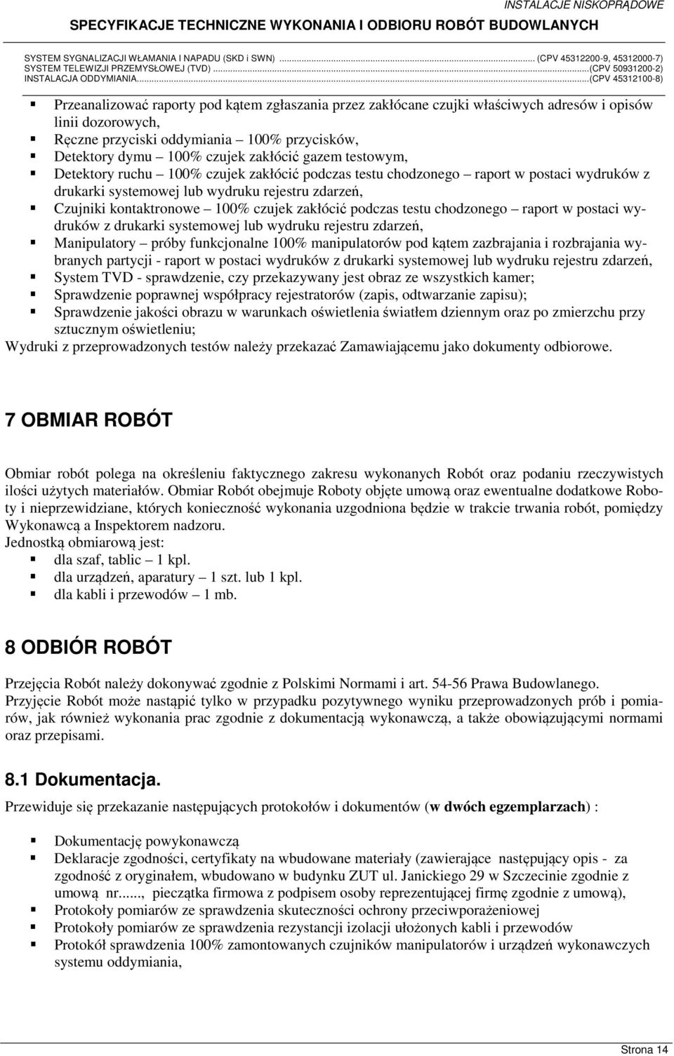 podczas testu chodzonego raport w postaci wydruków z drukarki systemowej lub wydruku rejestru zdarzeń, Manipulatory próby funkcjonalne 100% manipulatorów pod kątem zazbrajania i rozbrajania wybranych