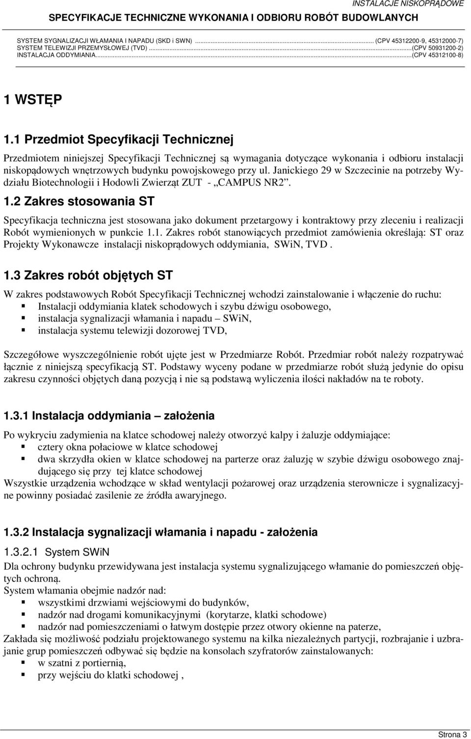 Janickiego 29 w Szczecinie na potrzeby Wydziału Biotechnologii i Hodowli Zwierząt ZUT - CAMPUS NR2. 1.