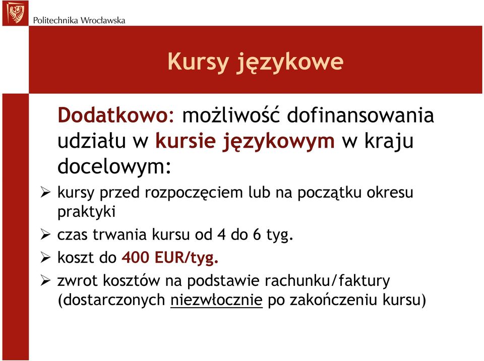 okresu praktyki czas trwania kursu od 4 do 6 tyg. koszt do 400 EUR/tyg.