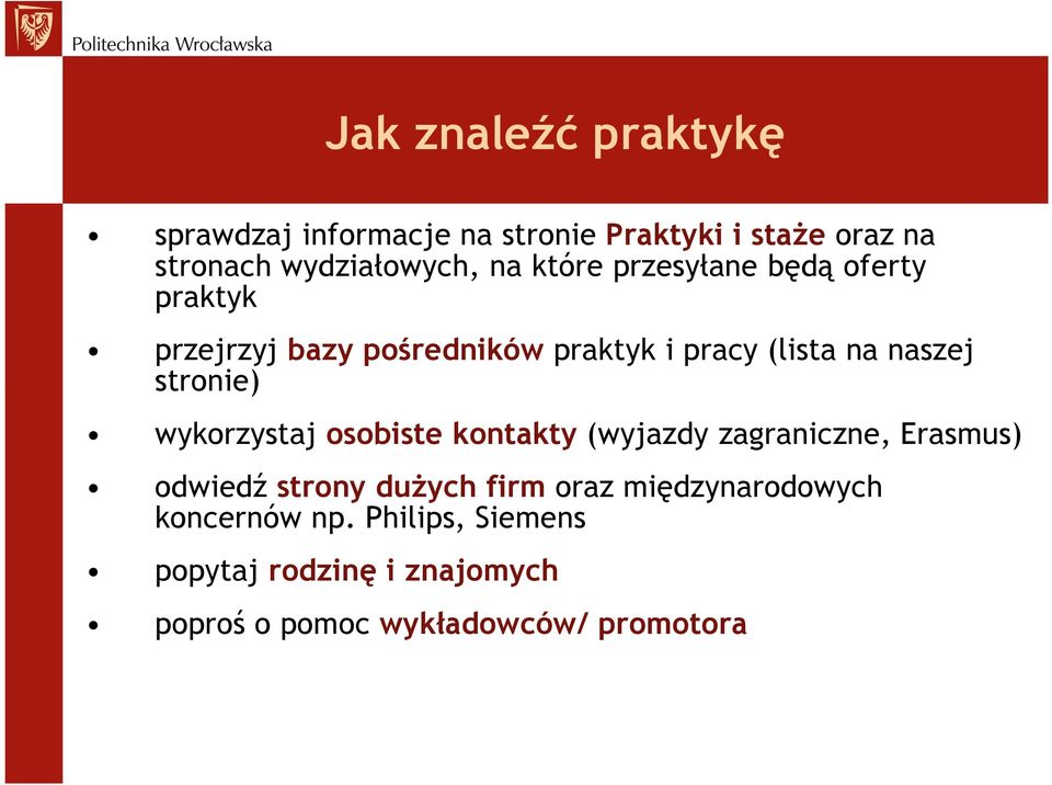 stronie) wykorzystaj osobiste kontakty (wyjazdy zagraniczne, Erasmus) odwiedź strony duŝych firm oraz