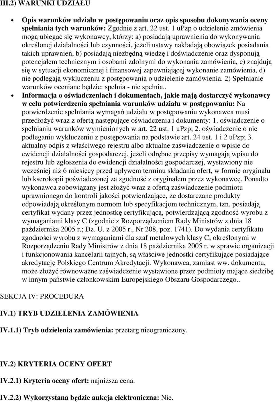 uprawnień, b) posiadają niezbędną wiedzę i doświadczenie oraz dysponują potencjałem technicznym i osobami zdolnymi do wykonania zamówienia, c) znajdują się w sytuacji ekonomicznej i finansowej