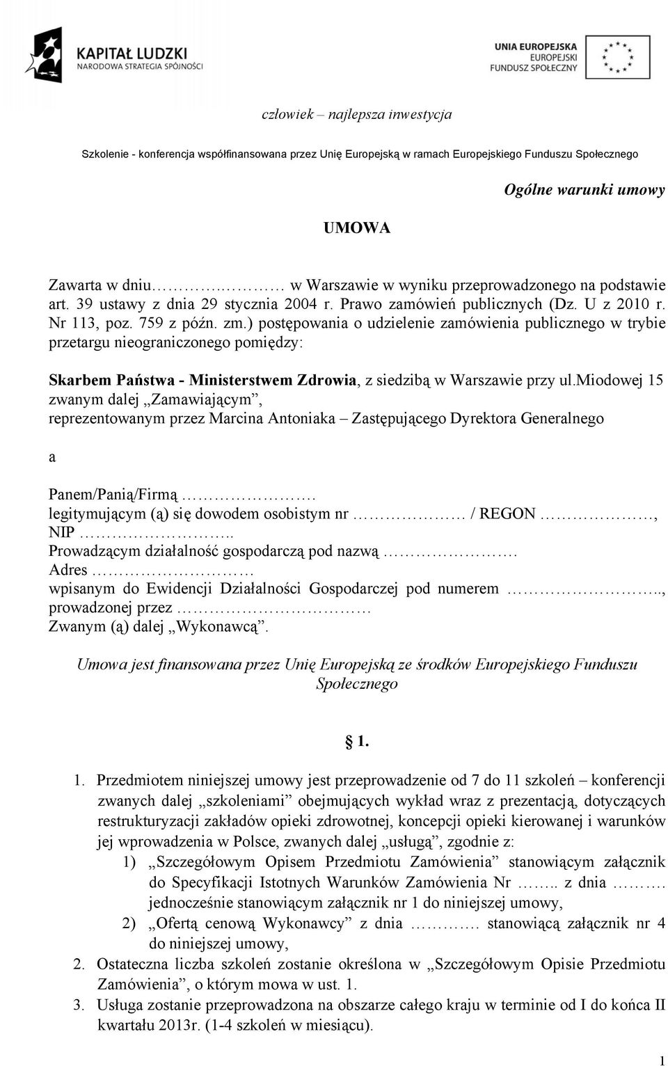 ) postępowania o udzielenie zamówienia publicznego w trybie przetargu nieograniczonego pomiędzy: Skarbem Państwa - Ministerstwem Zdrowia, z siedzibą w Warszawie przy ul.