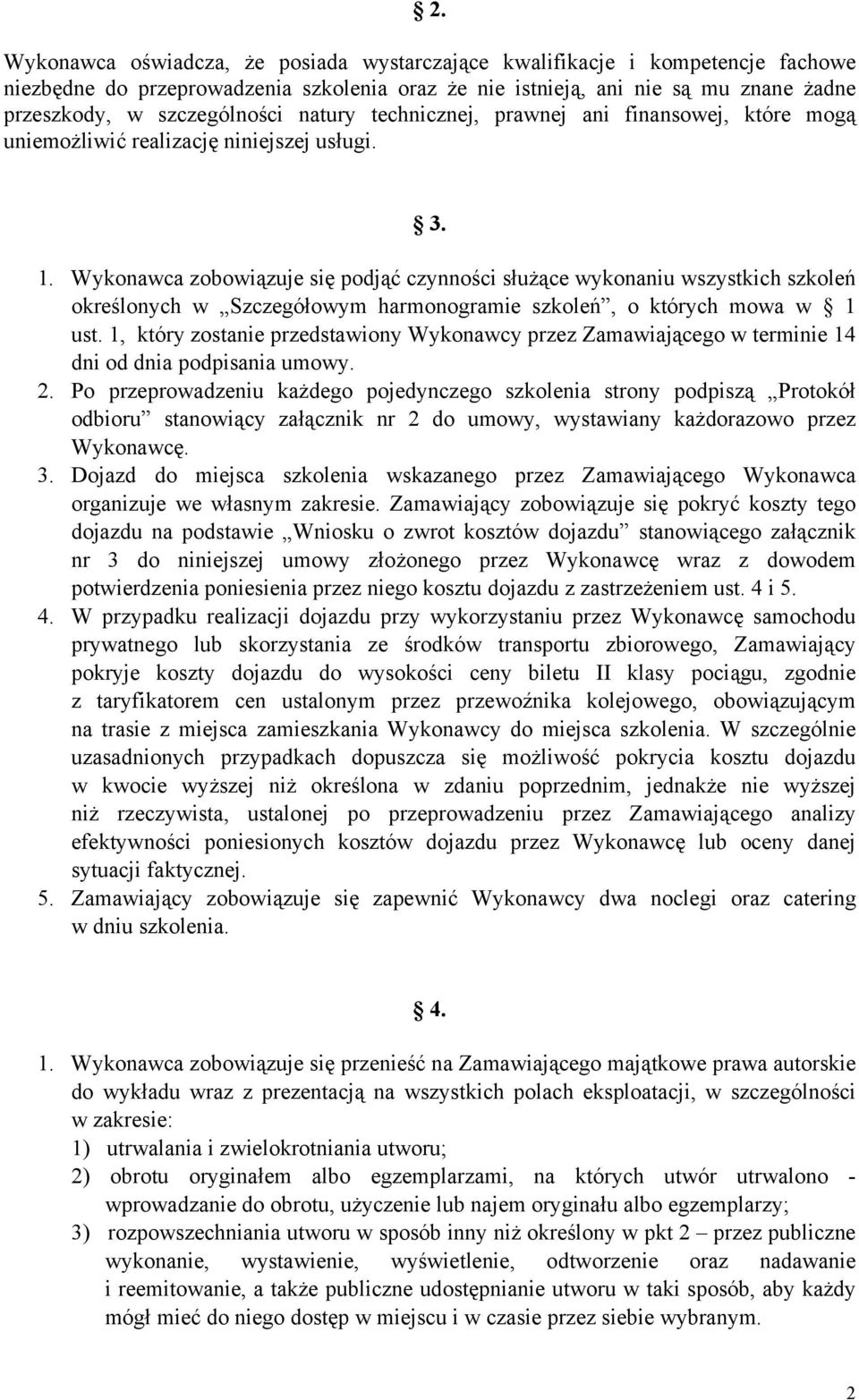 Wykonawca zobowiązuje się podjąć czynności służące wykonaniu wszystkich szkoleń określonych w Szczegółowym harmonogramie szkoleń, o których mowa w 1 ust.