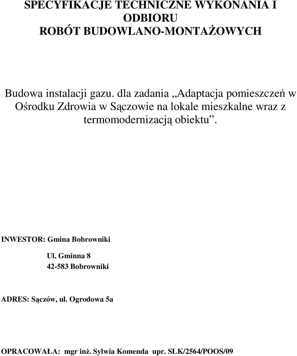 wraz z termomodernizacją obiektu. INWESTOR: Gmina Bobrowniki Ul.