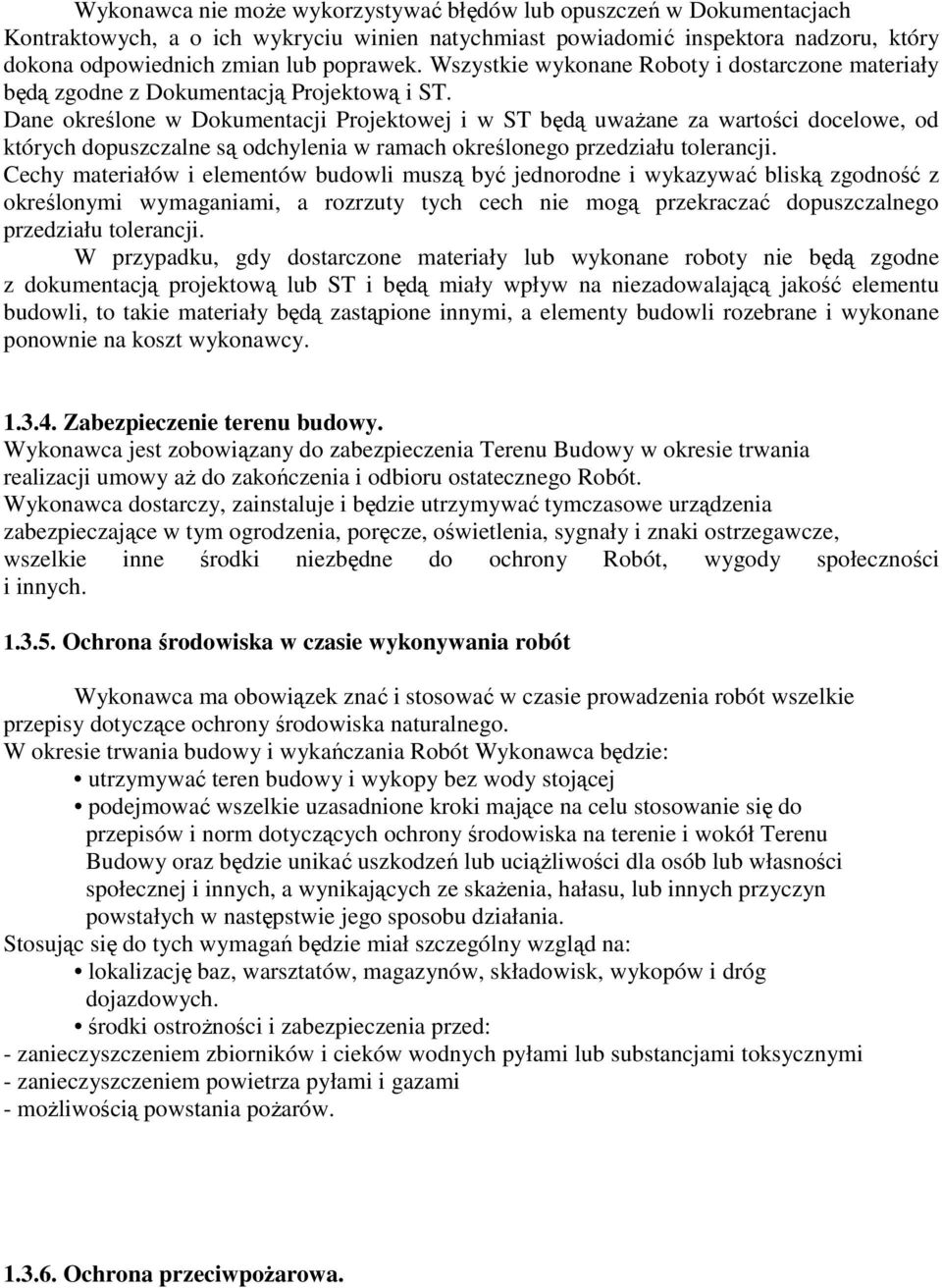 Dane określone w Dokumentacji Projektowej i w ST będą uwaŝane za wartości docelowe, od których dopuszczalne są odchylenia w ramach określonego przedziału tolerancji.