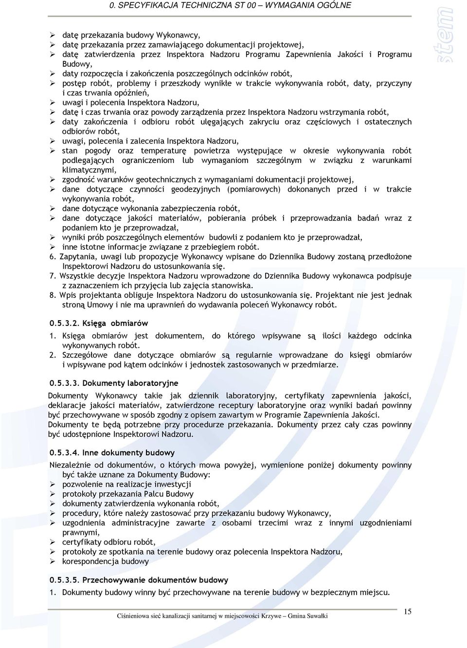 Nadzoru, datę i czas trwania oraz powody zarządzenia przez Inspektora Nadzoru wstrzymania robót, daty zakończenia i odbioru robót ulęgających zakryciu oraz częściowych i ostatecznych odbiorów robót,