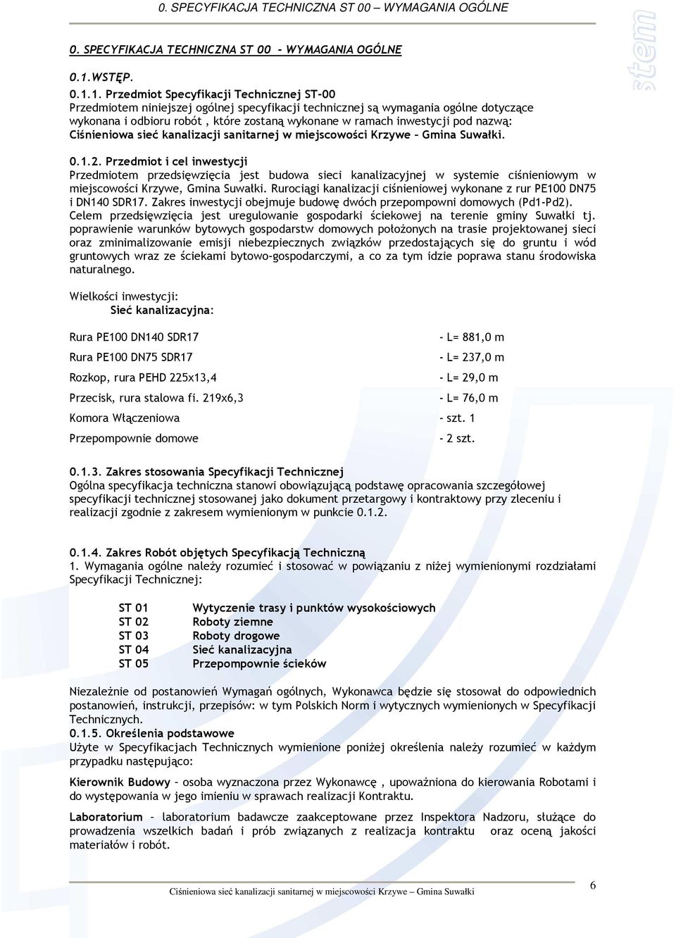 1. Przedmiot Specyfikacji Technicznej ST-00 Przedmiotem niniejszej ogólnej specyfikacji technicznej są wymagania ogólne dotyczące wykonana i odbioru robót, które zostaną wykonane w ramach inwestycji