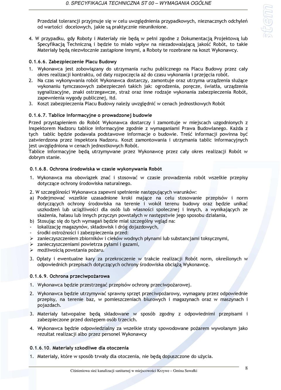 niezwłocznie zastąpione innymi, a Roboty te rozebrane na koszt Wykonawcy. 0.1.6.6. Zabezpieczenie Placu Budowy 1.