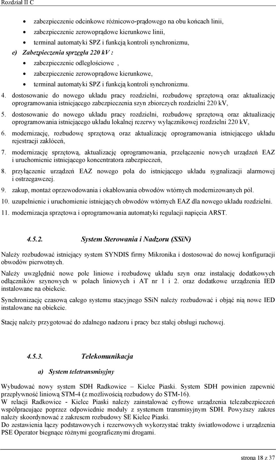 dostosowanie do nowego układu pracy rozdzielni, rozbudowę sprzętową oraz aktualizację oprogramowania istniejącego zabezpieczenia szyn zbiorczych rozdzielni 220 kv, 5.